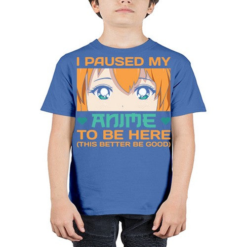I paused my anime to be here this better be good235# - anime - Youth Tee Unisex