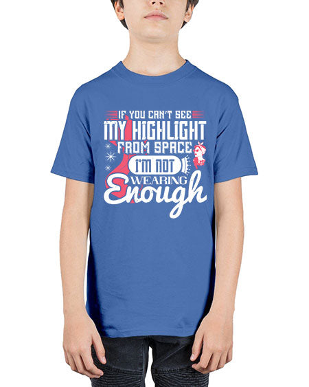 If you can’t see my highlight from space Im not wearing enough Style 204# - beauty - fashion - Youth Tee Unisex