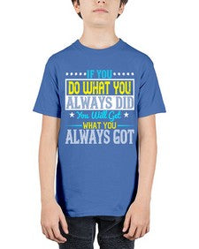 If you do what you always did you will get what you always got Style 36# - motivation - Youth Tee Unisex