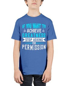 If you want to achieve greatness stop asking for permission Style 35# - motivation - Youth Tee Unisex