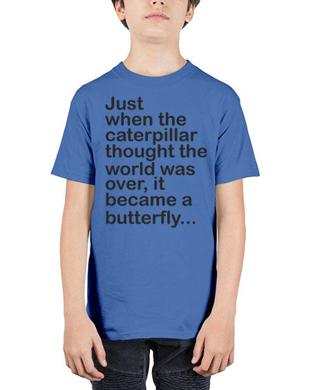 Just when the caterpillar thought the world was over - butterfly - Youth Tee Unisex