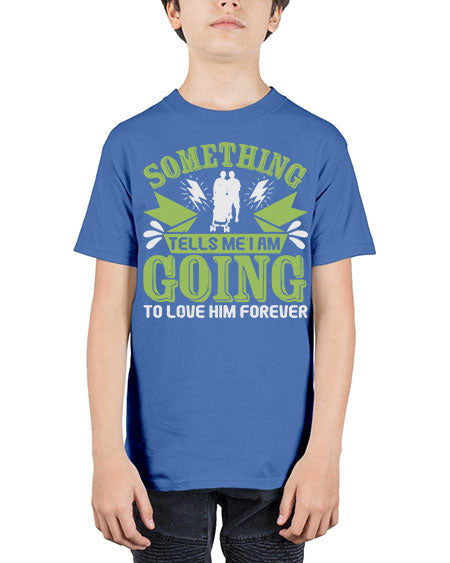 Something tells me I am going to love him forever Style 209# - baby - Youth Tee Unisex
