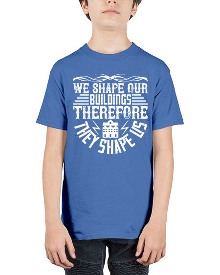 We shape our building therefore they shape us Style 467# - architect - Youth Tee Unisex