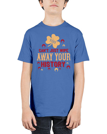 You cant just wipe away your history Style 243# - kids - Youth Tee Unisex