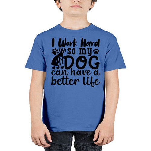 i work hard so my dog can have a better life Style 78# - dogs - Youth Tee Unisex