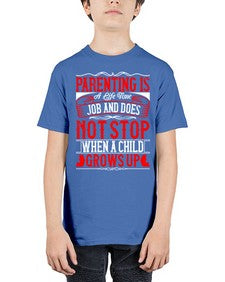 parenting is a life time job and does not stop when a child grows up 530# - parents day - Youth Tee Unisex