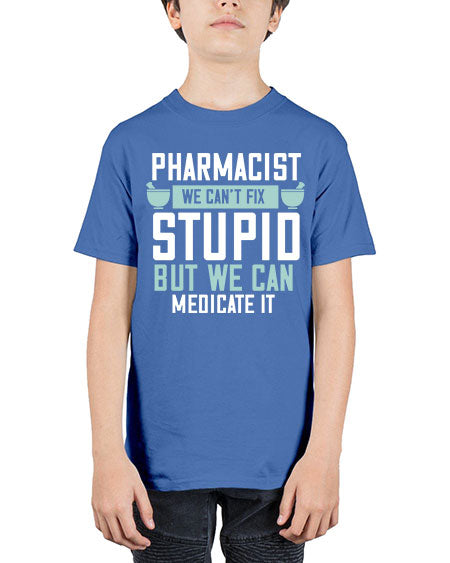 pharmacist we cant fix stupid but we can medicate it 1311# - pharmacist - Youth Tee Unisex