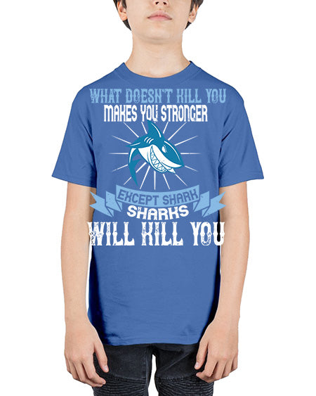 what doesnt kill you makes you stronger except shark sharks will kill you Style 4# - shark-fish - Youth Tee Unisex