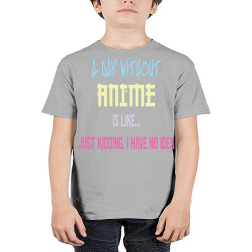 A Day Without Anime Just Kidding 187# - anime - Youth Tee Unisex