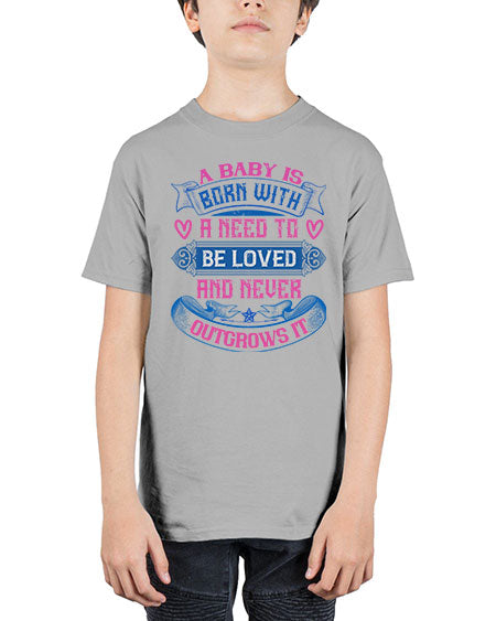A baby is born with a need to be loved and never outgrows it Style 260# - baby - Youth Tee Unisex