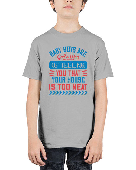 Baby boys are God’s way of telling you that your house is too neat Style 274# - baby - Youth Tee Unisex