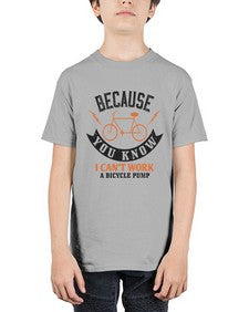 Because you know I cant work a bicycle pump 5# - bicycle - Youth Tee Unisex