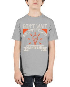 Don’t wait for opportunity Create it Style 44# - motivation - Youth Tee Unisex