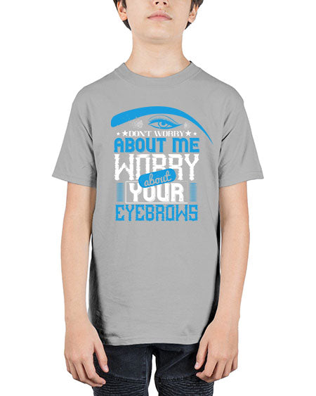 Don’t worry about me worry about your eyebrows Style 227# - beauty - fashion - Youth Tee Unisex