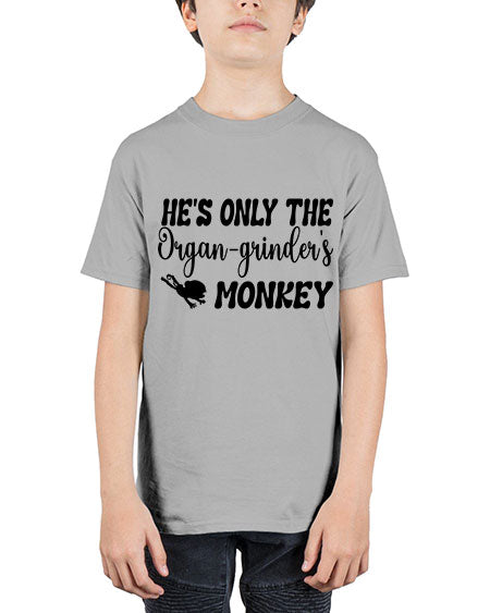 Hes only the organgrinders monkey  - monkey - Youth Tee Unisex