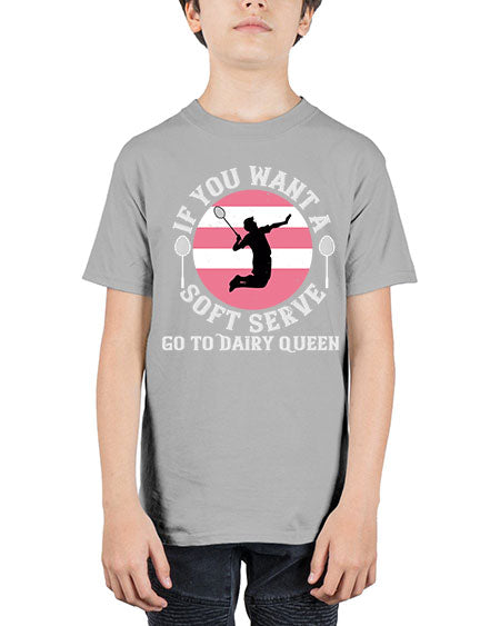 If you want a soft serve go to dairy queen 2064# - badminton - Youth Tee Unisex