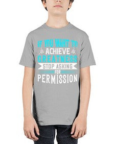 If you want to achieve greatness stop asking for permission Style 35# - motivation - Youth Tee Unisex
