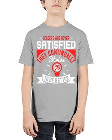 Leaders Are Never Satisfied They Continually Strive To Be Better Style 31# - motivation - Youth Tee Unisex