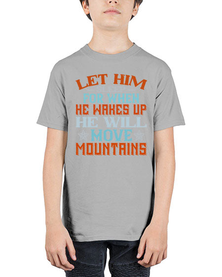 Let him sleep for when he wakes up he will move mountains Style 362# - baby - Youth Tee Unisex