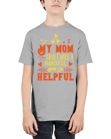 My mom said I was a handful Now I’m helpful Style 158# - kids - Youth Tee Unisex