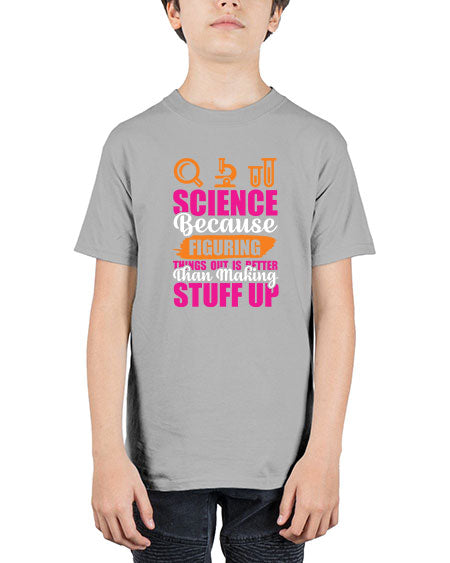 Science Because Figuring Things Out Is Better Than Making Stuff Up 145# - general science - Youth Tee Unisex