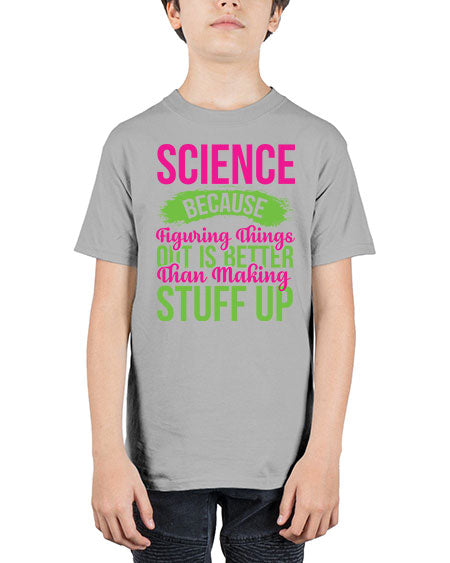 Science Because Figuring Things Out Is Better Than Making Stuff Up 146# - general science - Youth Tee Unisex