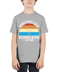 Sometimes later becomes never Do it now Style 24# - motivation - Youth Tee Unisex