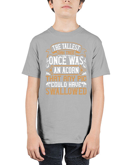 The tallest oak tree once was an acorn that any pig could have swallowed Style 19# - pig - Youth Tee Unisex