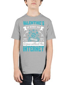 Valentines day without your love is like a year without the Internet 44# - internet - Youth Tee Unisex