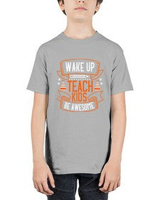 Wake up teach kids be awesome Style 1602# - teacher - Youth Tee Unisex