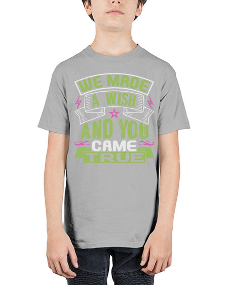 We made a wish and you came true Style 233# - baby - Youth Tee Unisex