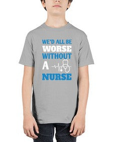 Wed all be worse without a nurse Style 1626# - nurse - Youth Tee Unisex