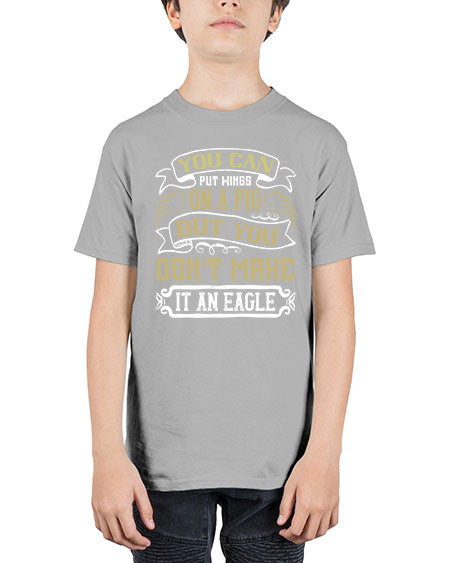 You can put wings on a pig but you dont make it an eagle Style 7# - pig - Youth Tee Unisex