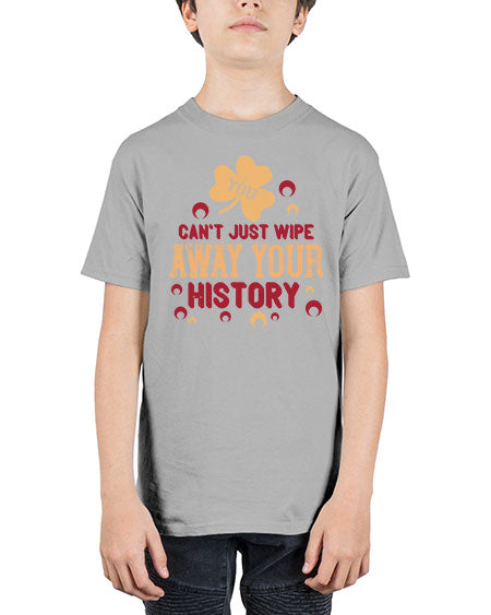 You cant just wipe away your history Style 243# - kids - Youth Tee Unisex