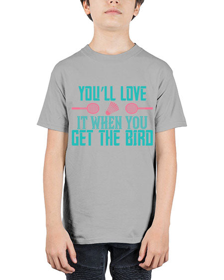 You’ll love it when you get the bird 1733# - badminton - Youth Tee Unisex