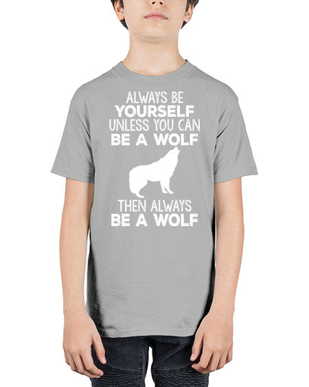 always be wourself unless you can be a wolf - wolf - Youth Tee Unisex