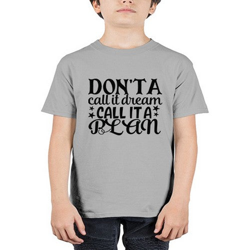 dont a call it dream call it a plan Style 124# - motivation - Youth Tee Unisex