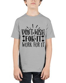 dont wish for it work for it Style 121# - motivation - Youth Tee Unisex