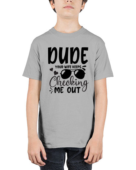 dude your wife keeps cheeking me out Style 72# - baby - Youth Tee Unisex