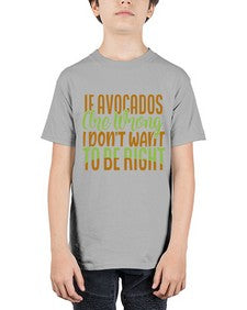 if avocados are wrong i dont want to be right 255# - Avocado - Youth Tee Unisex