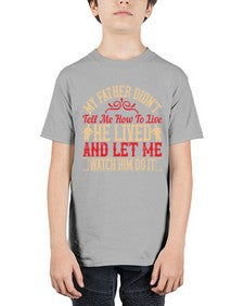 my father didnt tell me how to live he lived and let me watch him do it 454# - parents day - Youth Tee Unisex