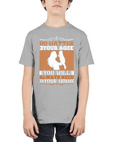 no matter your age you will always need your mom 489# - parents day - Youth Tee Unisex