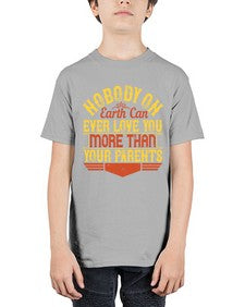 nobody on earth can ever love you more than your parents 493# - parents day - Youth Tee Unisex