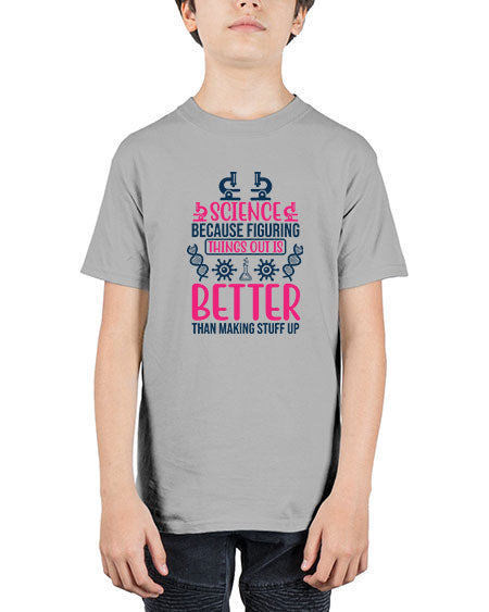 science because figuring things out is better than making stuff up 144# - general science - Youth Tee Unisex