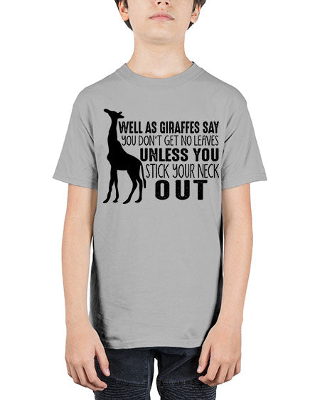 well as giraffes say you dont get no leaves unless you stick your neck out - giraffee - Youth Tee Unisex