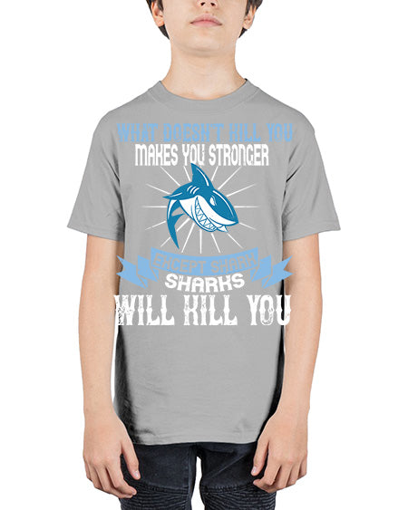 what doesnt kill you makes you stronger except shark sharks will kill you Style 4# - shark-fish - Youth Tee Unisex