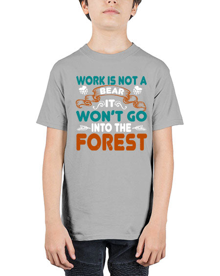 work is not a bear it won’t go into the forest 289# - bears - animals - Youth Tee Unisex