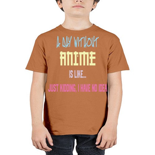 A Day Without Anime Just Kidding 187# - anime - Youth Tee Unisex