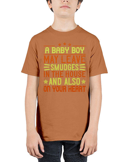 A baby boy may leave smudges in the house and also on your heart Style 250# - baby - Youth Tee Unisex