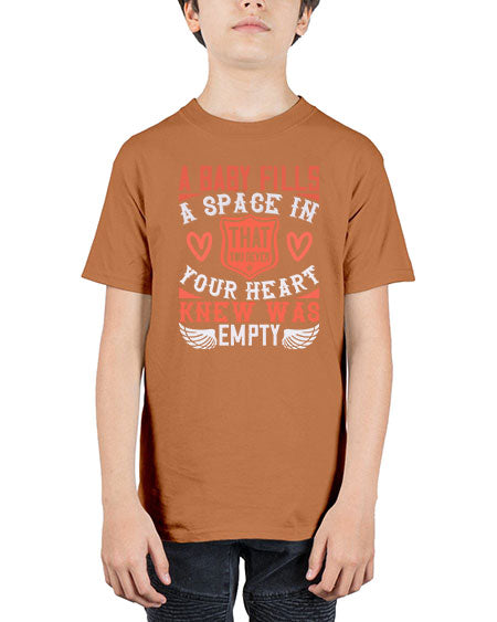 A baby fills a space in your heart that you never knew was empty Style 254# - baby - Youth Tee Unisex